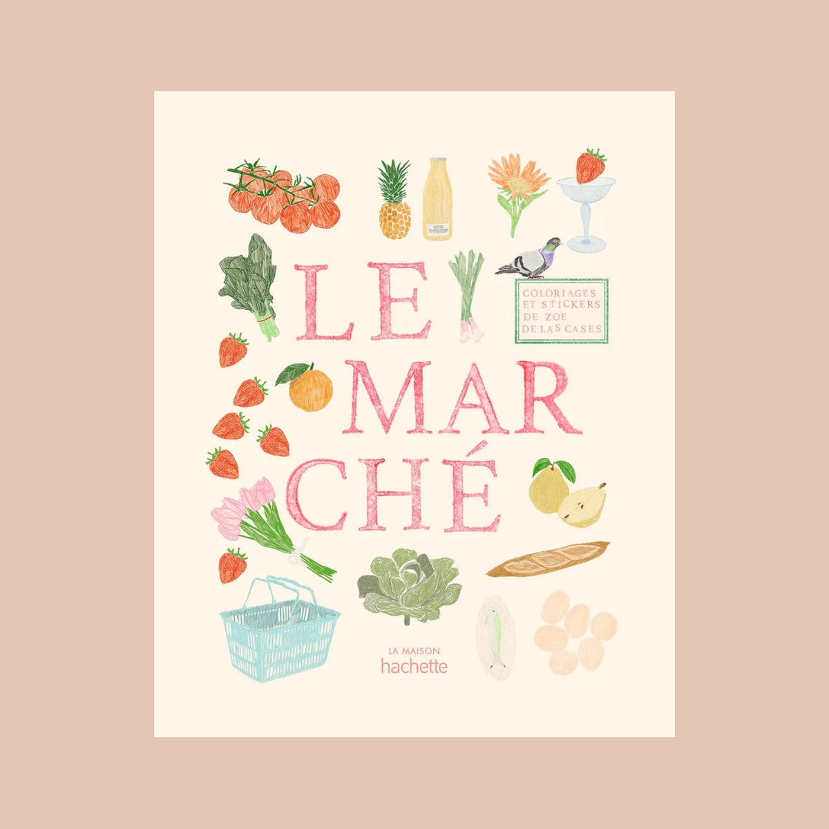 Couverture du Livre de Coloriages et Sticker Le Marché Hachette par Zoé de las Cases