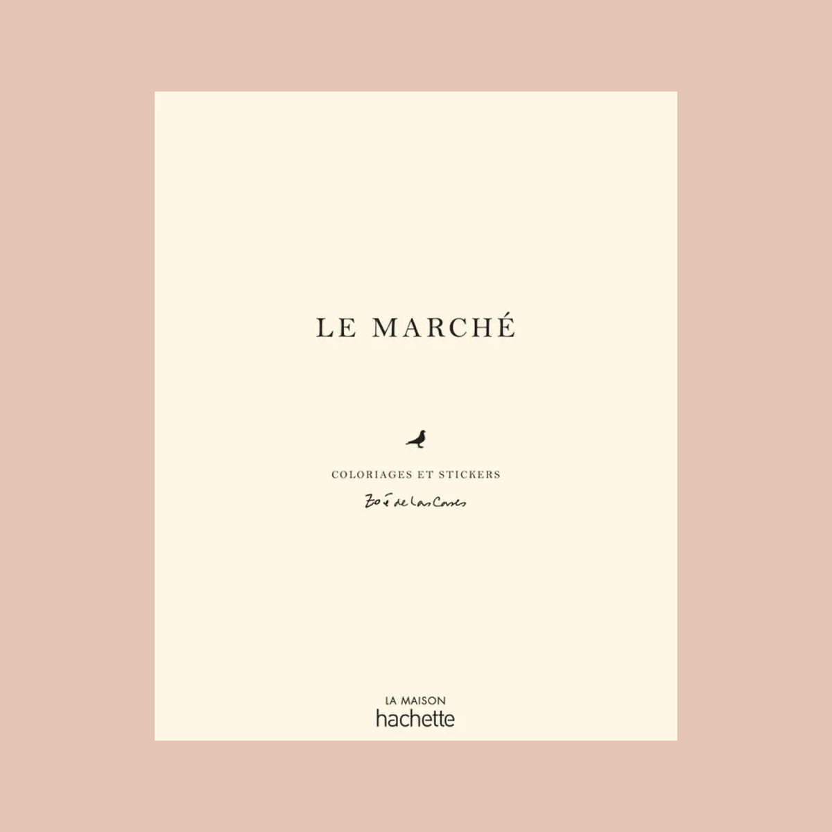 Livre de Coloriages et Sticker Le Marché Hachette par Zoé de las Cases